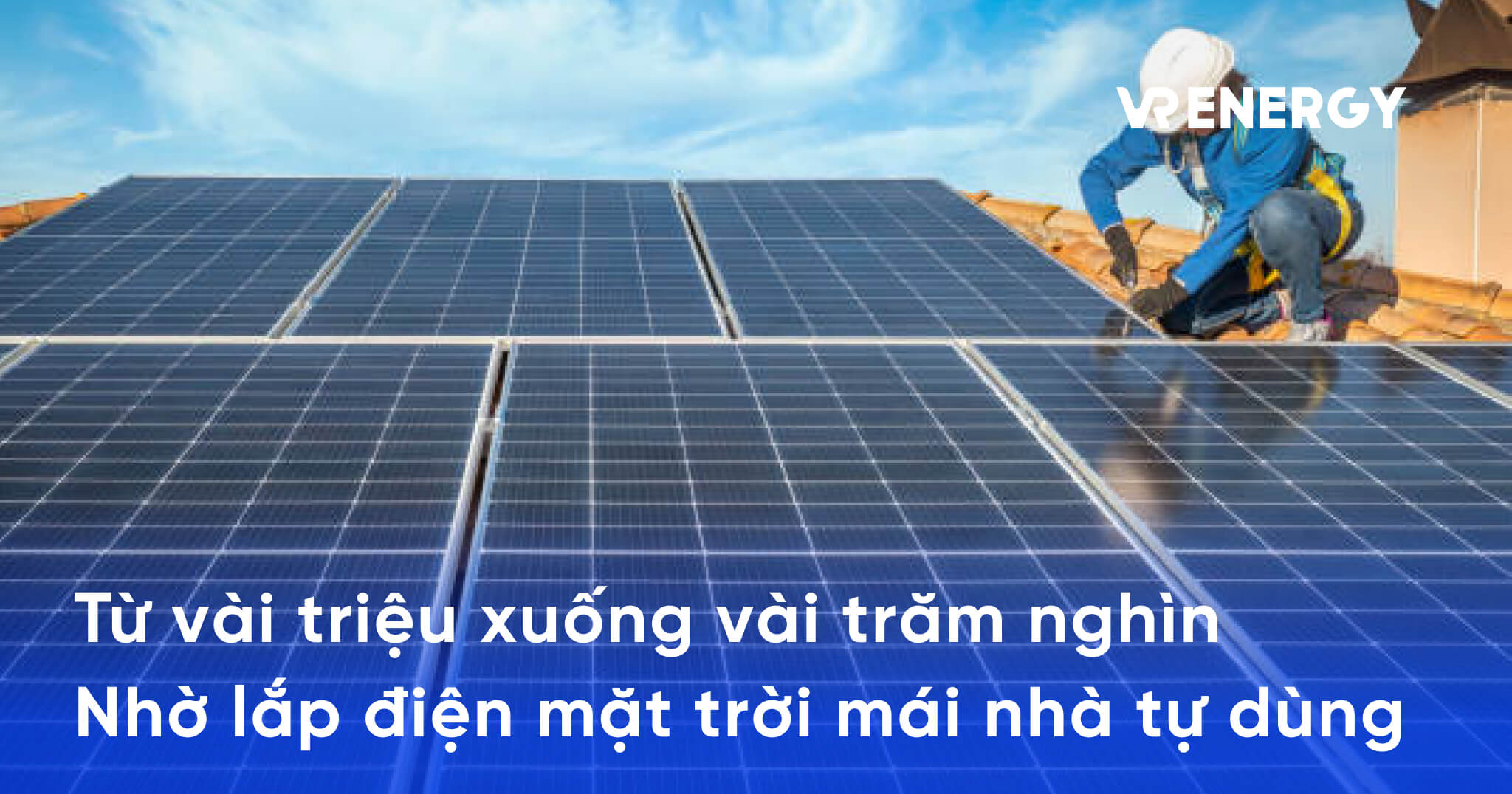 Từ vài triệu xuống vài trăm nghìn Nhờ lắp điện mặt trời mái nhà tự dùng