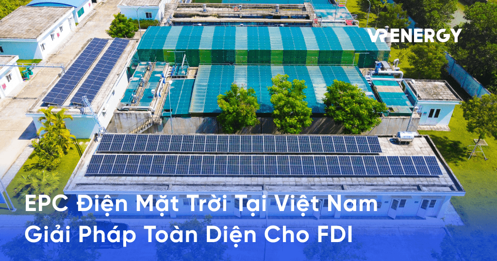 EPC Điện Mặt Trời Tại Việt Nam _ Giải Pháp Toàn Diện Cho FDI