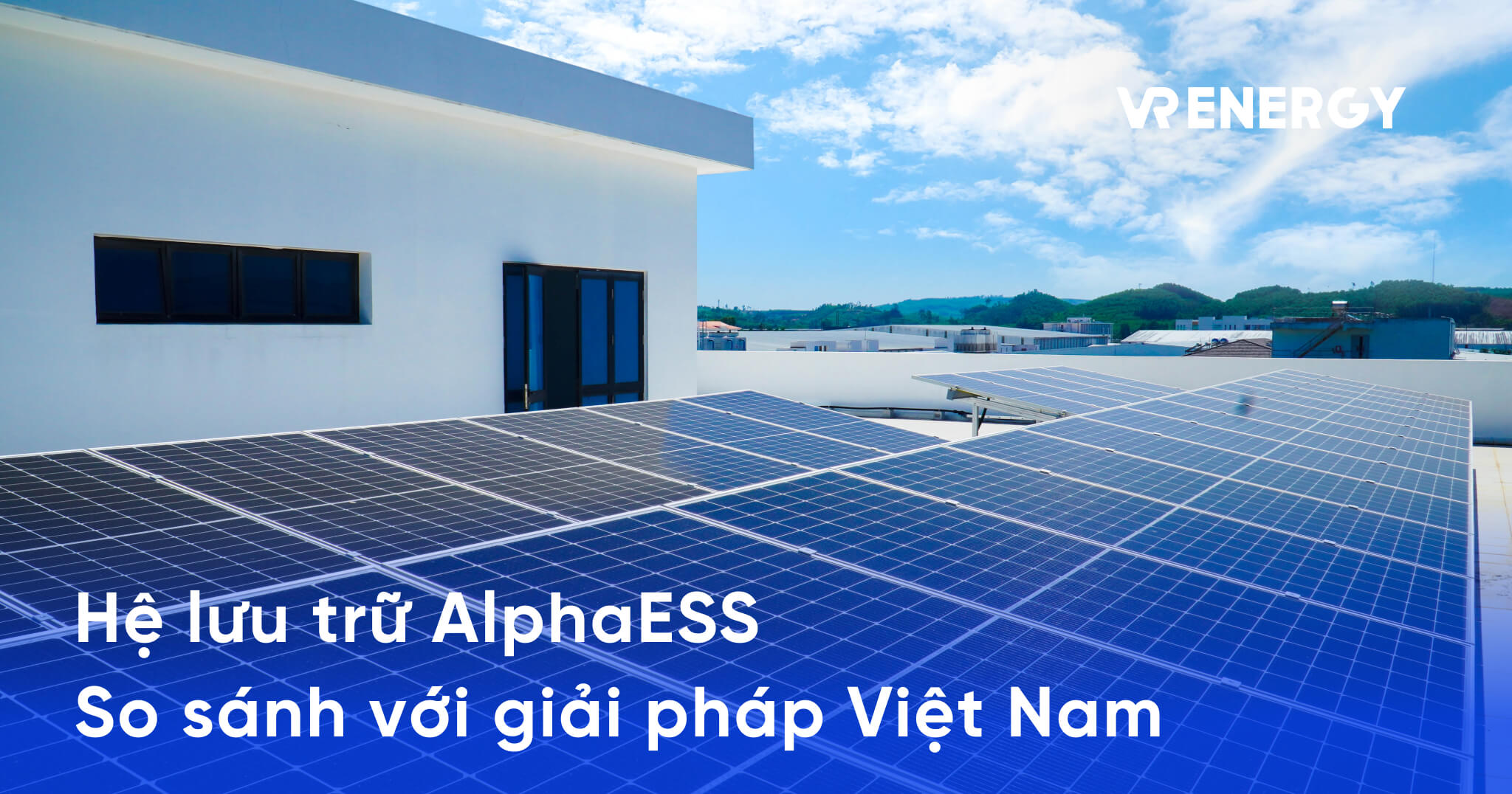 AlphaESS là ai? So sánh toàn diện hệ lưu trữ điện với các giải pháp phổ biến tại Việt Nam
