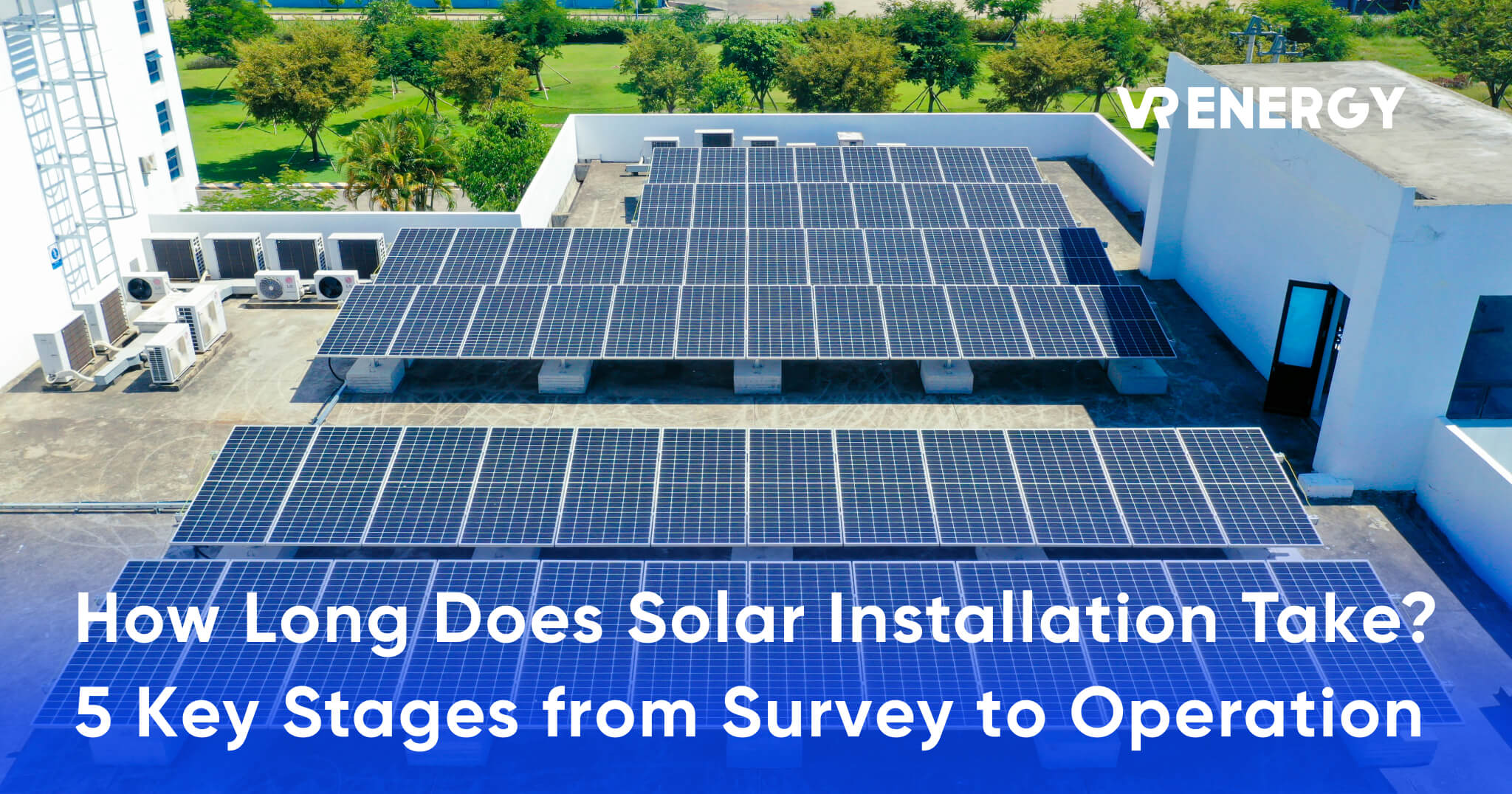 How Long Does Solar Installation Take_ 5 Key Stages from Survey to Operation