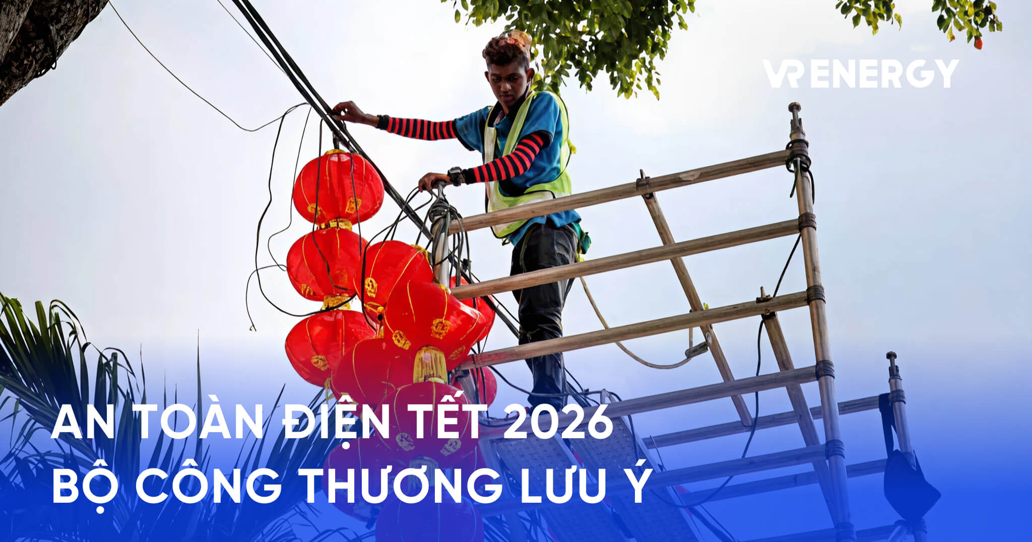 AN TOÀN ĐIỆN TẾT 2026 BỘ CÔNG THƯƠNG LƯU Ý