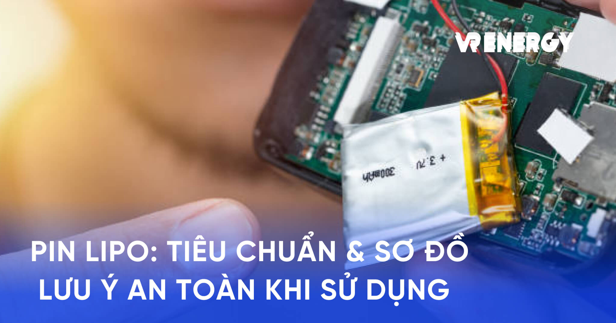 PIN LIPO_ TIÊU CHUẨN & SƠ ĐỒ LƯU Ý AN TOÀN KHI SỬ DỤNG